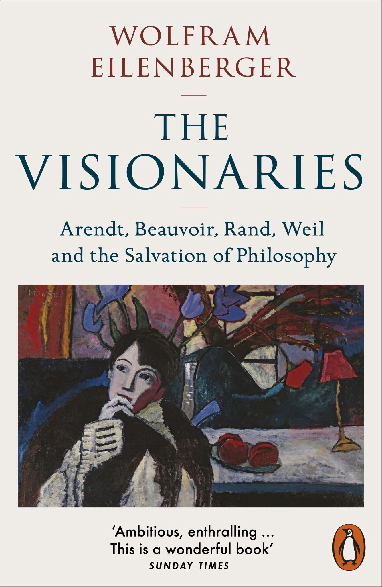 Visionaries: Arendt, Beauvoir, Rand, Weil & the Salvation of Philosophy Cover Image