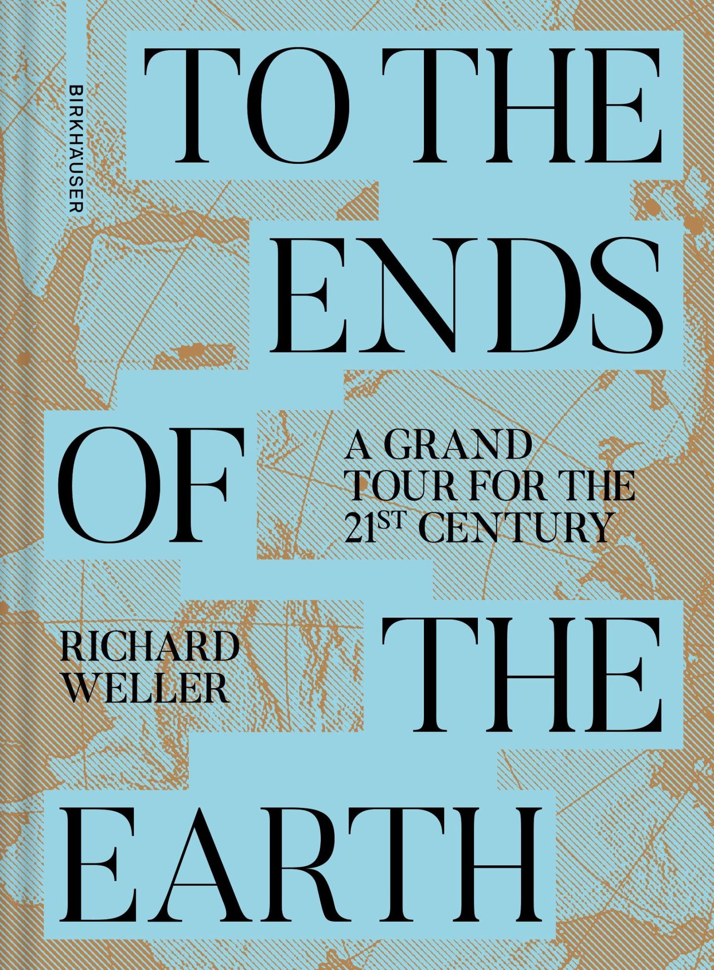 To the Ends of the Earth A Grand Tour for the 21st Century Cover Image