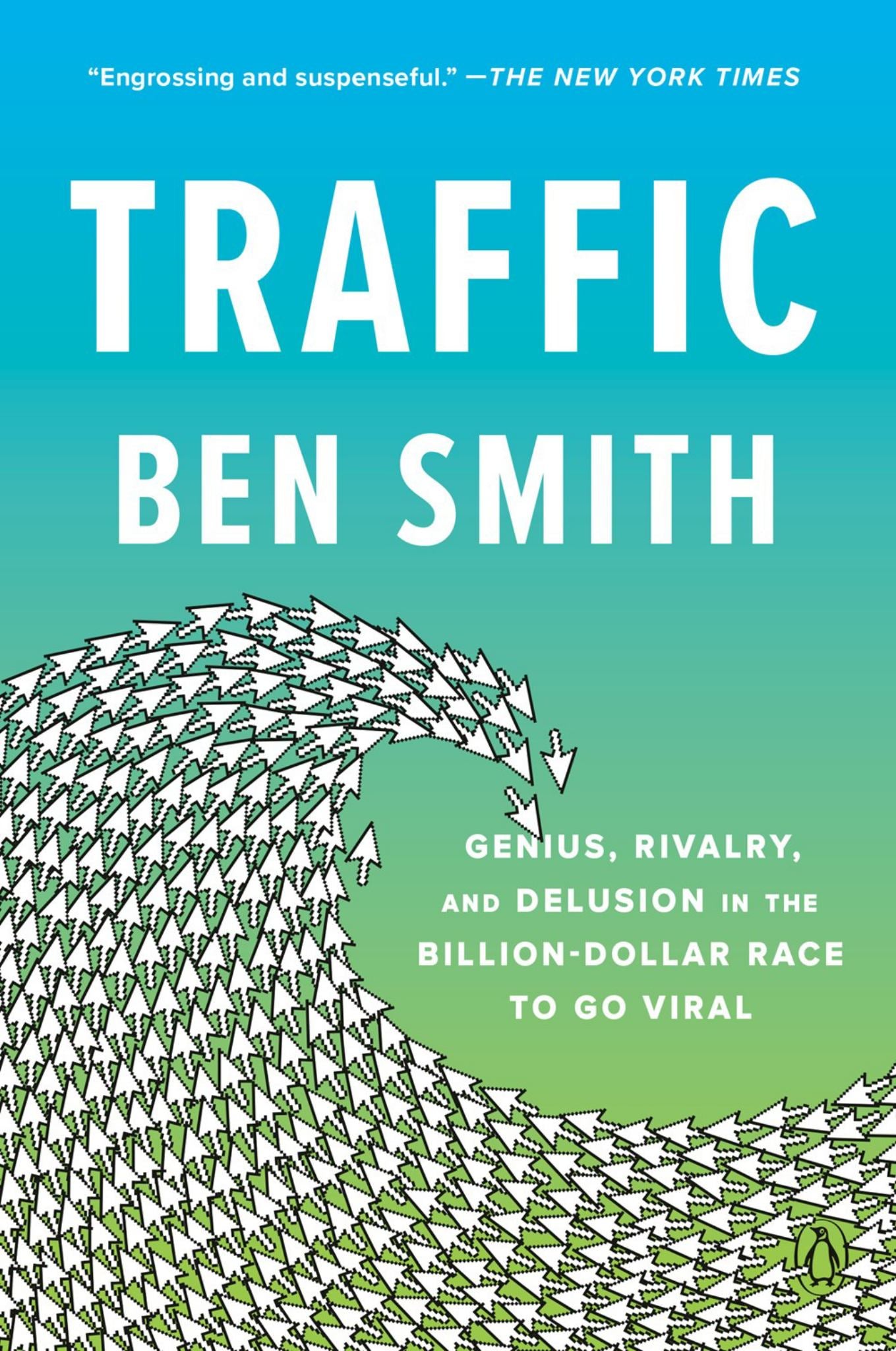 Traffic : Genius, Rivalry, and Delusion in the Billion-Dollar Race to Go Viral Cover Image