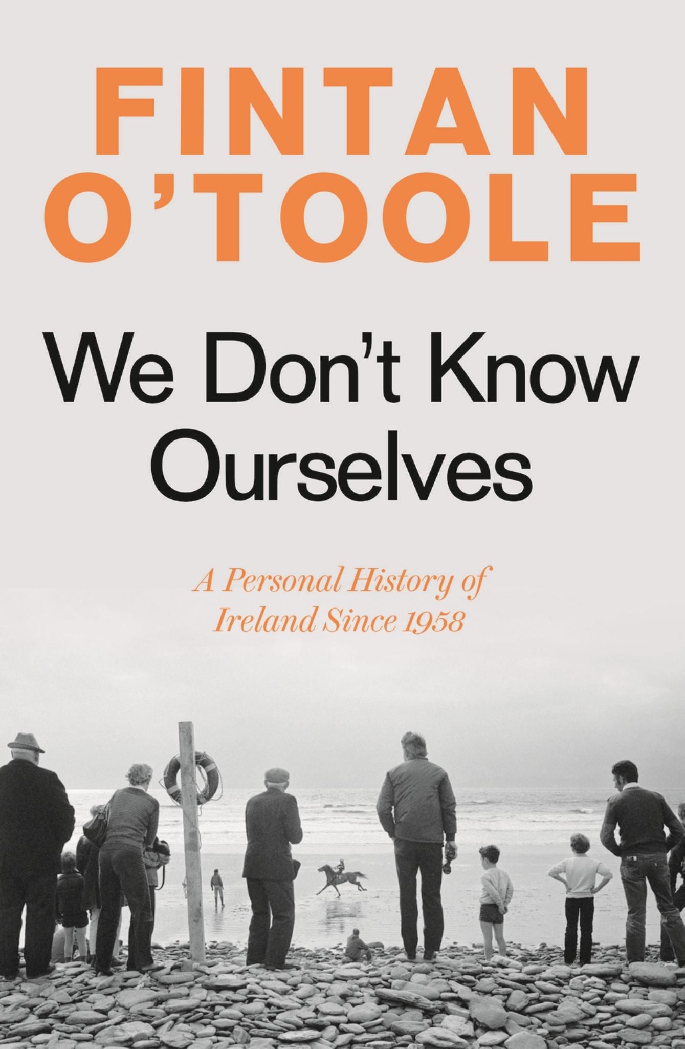 We Don't Know Ourselves : A Personal History of Ireland Since 1958 Cover Image
