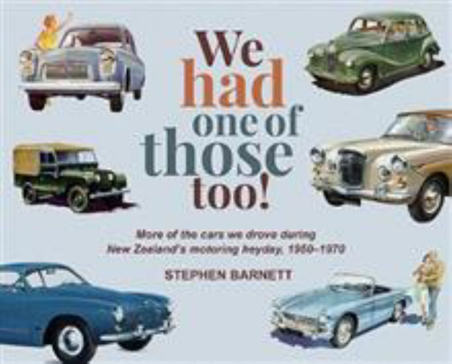 We Had One of Those Too! More of the Cars We Drove During NZ's Motoring Heyday, 1950-1970 Cover Image