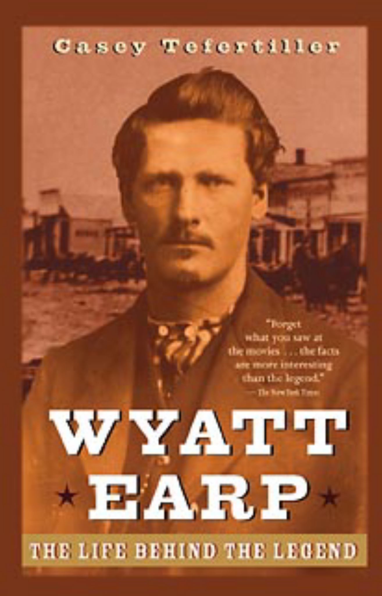 Wyatt Earp the Life Behind the Legend Cover Image