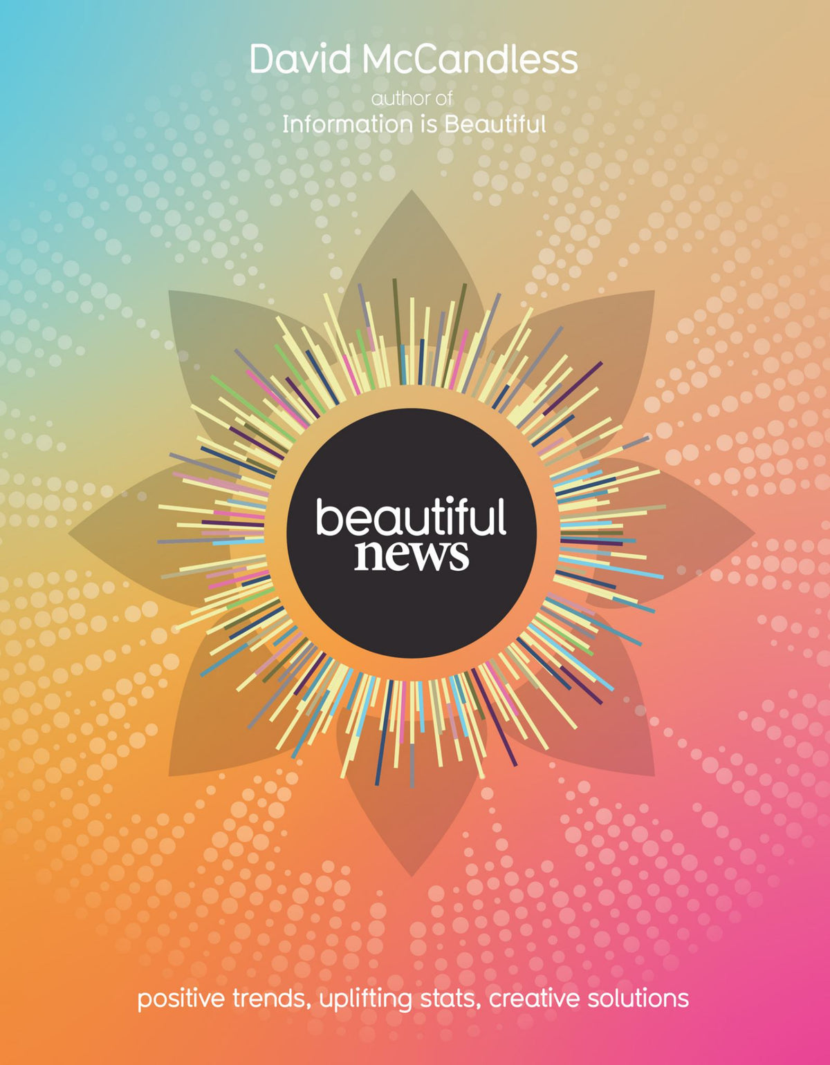 Beautiful News: Unseen Trends, Uplifting Stats, Creative Solutions Cover Image