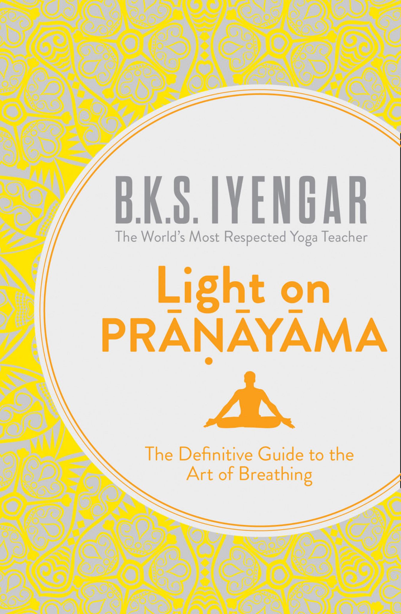 Light on Pranayama: the Definitive Guide to the Art of Breathing Cover Image