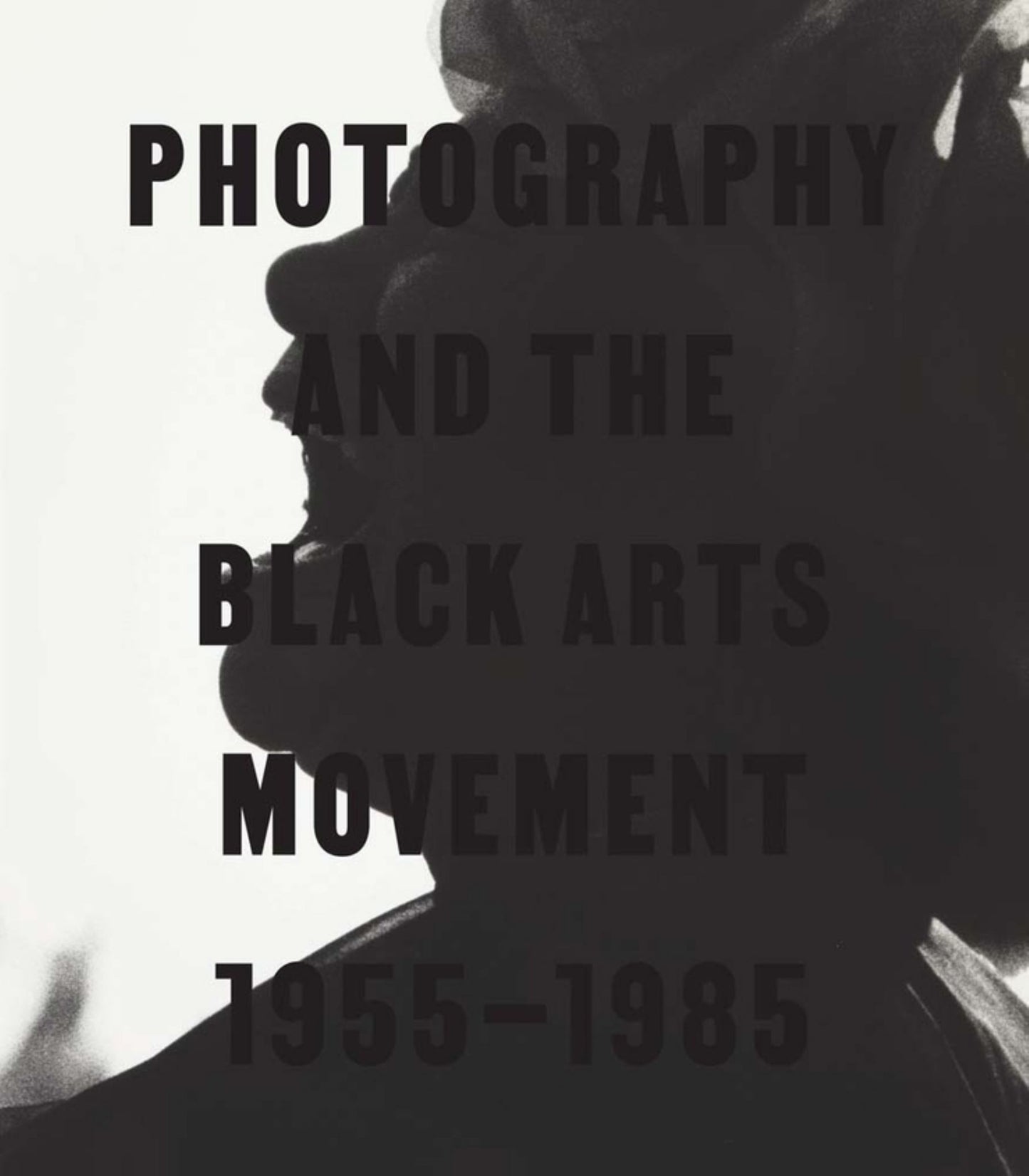 Photography and the Black Arts Movement, 1955-1985 Cover Image