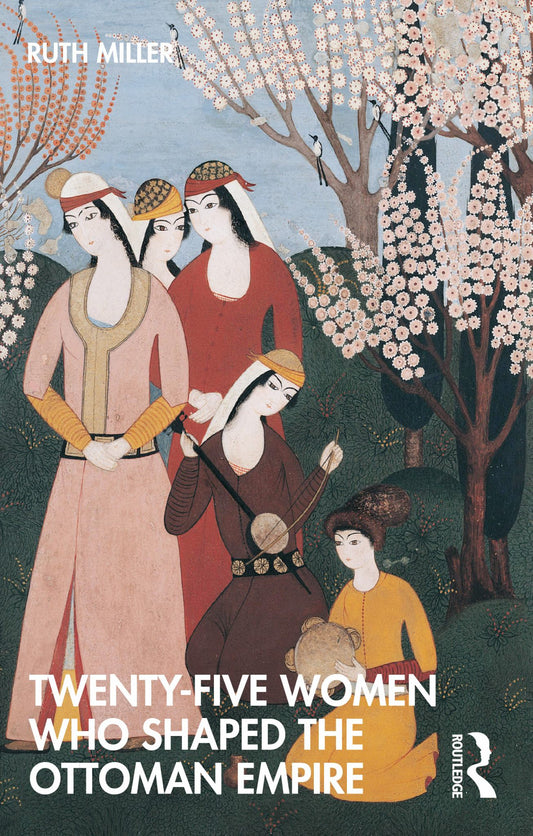 Twenty-Five Women Who Shaped the Ottoman Empire Cover Image
