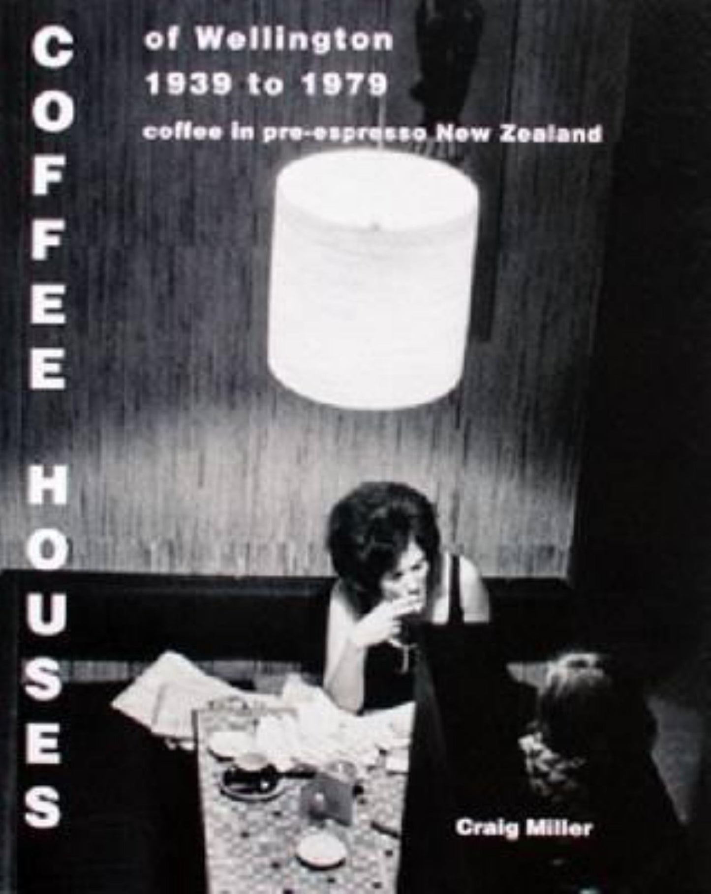 Coffee Houses of Wellington 1939 to 1979 Cover Image