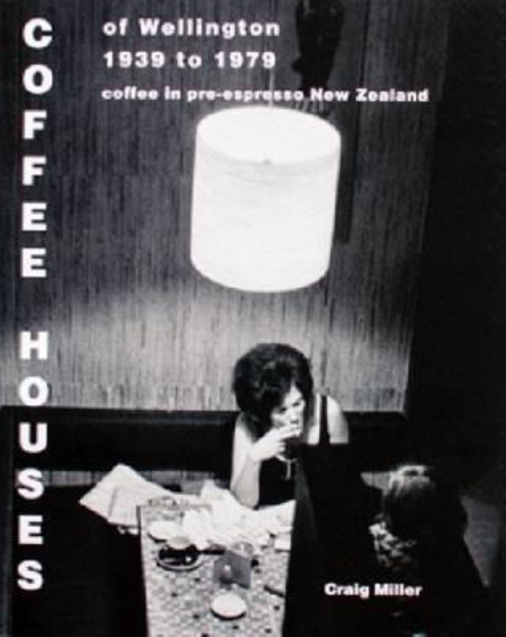 Coffee Houses of Wellington 1939 to 1979 Cover Image