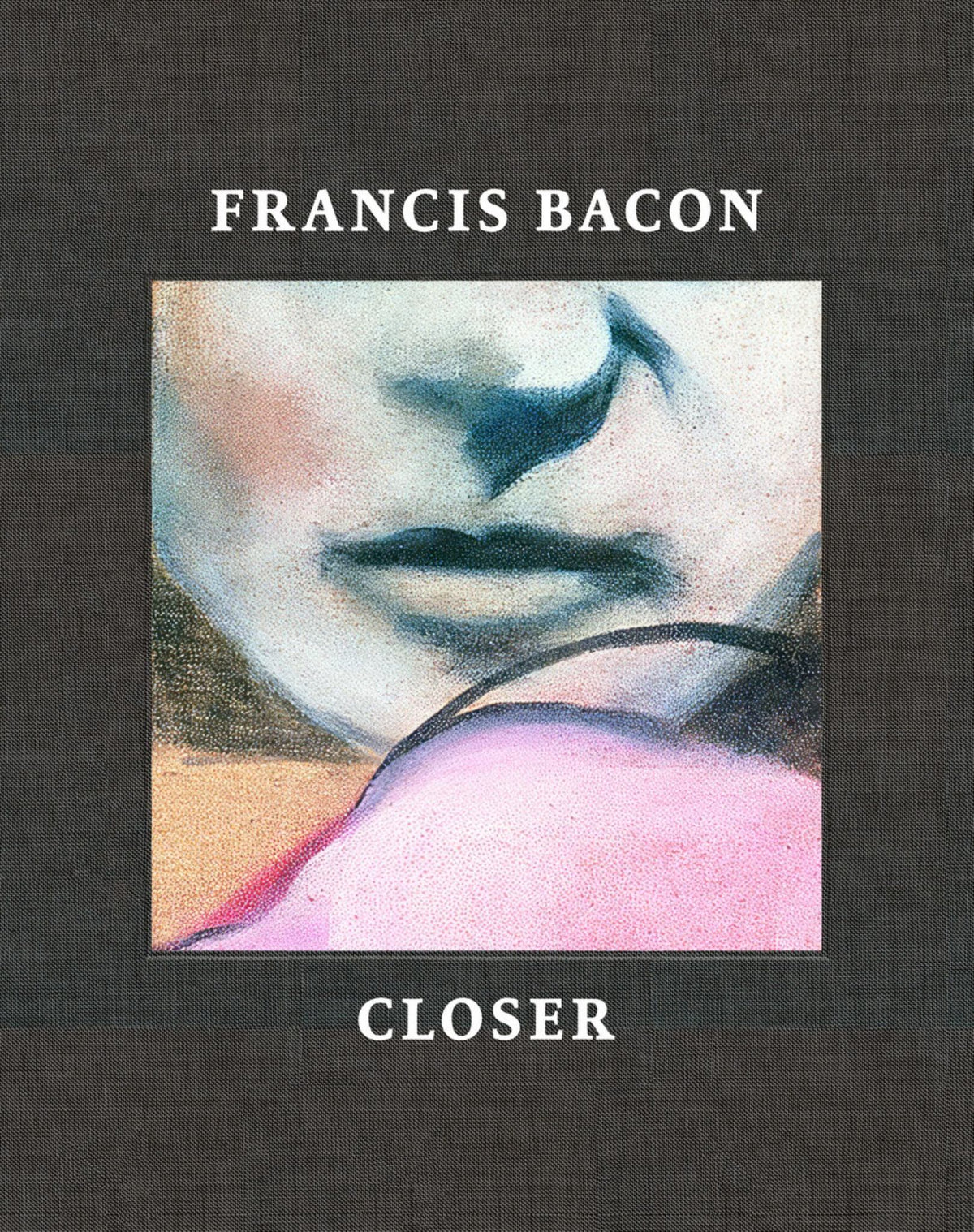 Francis Bacon: Closer Cover Image