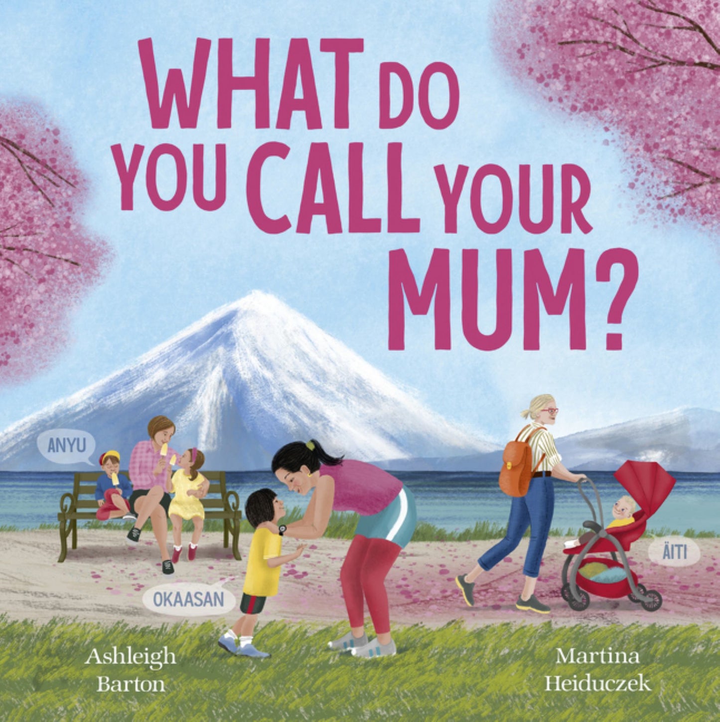 What Do You Call Your Mum? a Celebration of Mums Around the World from Bestselling Australian Duo, New In 2026 Cover Image