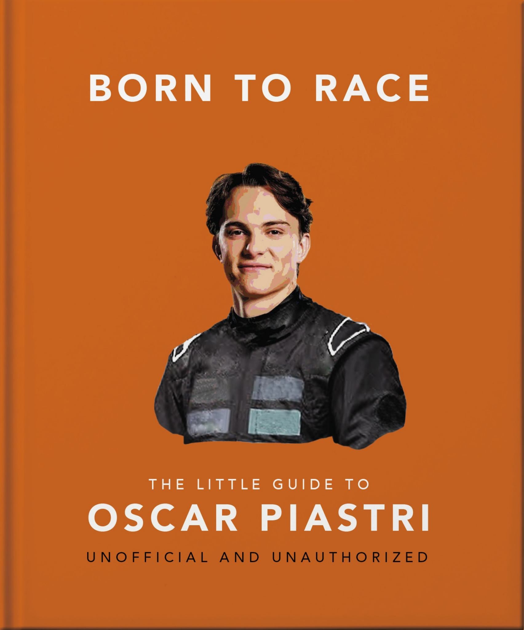 Born to Race: the Little Guide to Oscar Piastri Cover Image