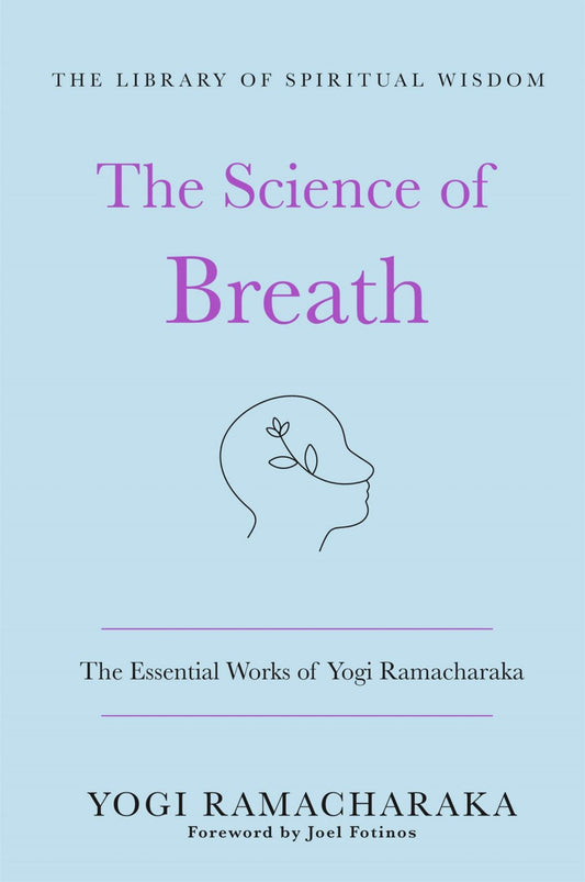 The Science of Breath: the Essential Works of Yogi Ramacharaka Cover Image