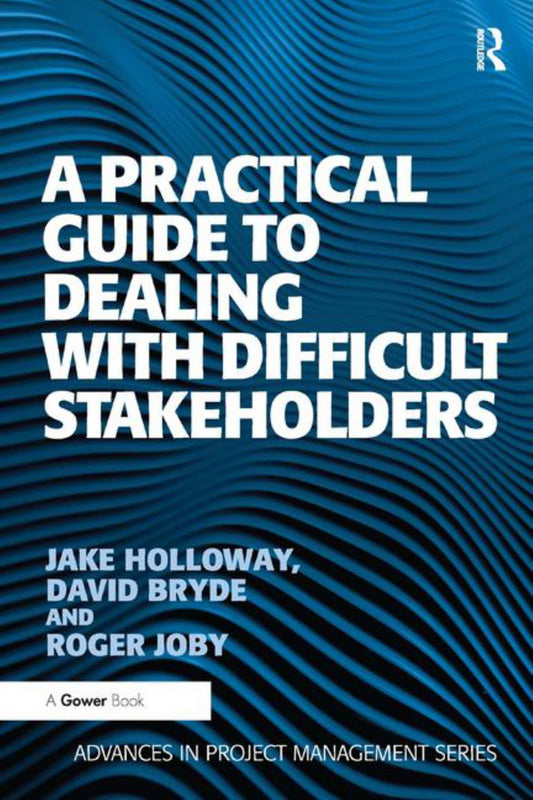A Practical Guide to Dealing with Difficult Stakeholders Cover Image