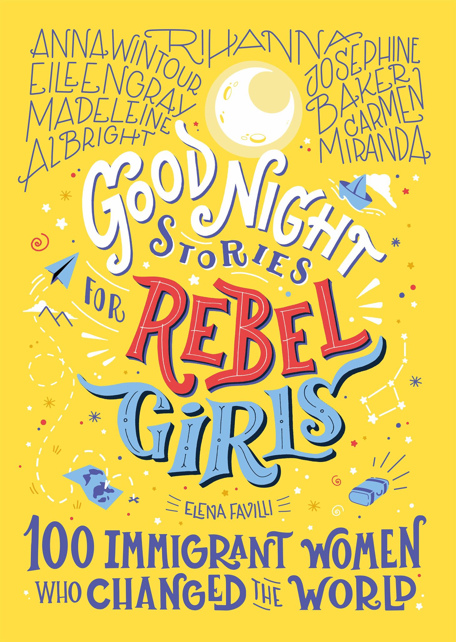 Good Night Stories for Rebel Girls: 100 Immigrant Women Who Changed the World Cover Image