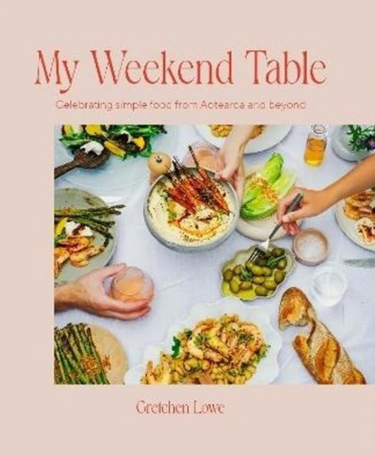 My Weekend Table: Celebrating Simple Food from Aotearoa and Beyond Cover Image