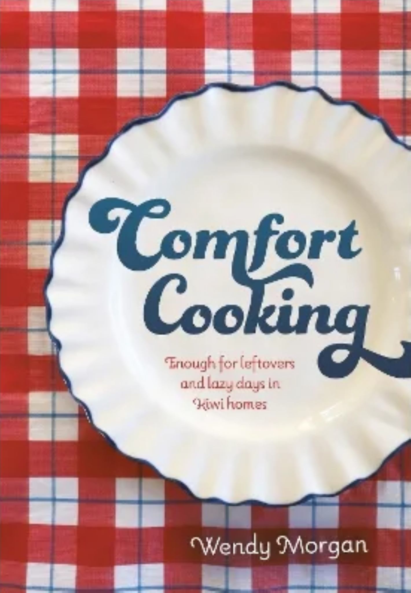 Comfort Cooking: Enough for Leftovers and Lazy Days in Kiwi Homes Cover Image