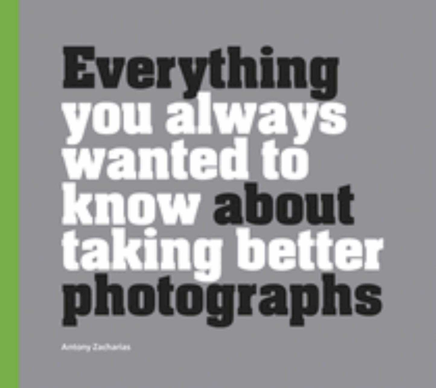 Everything You Always Wanted to Know about Taking Better Photographs Cover Image