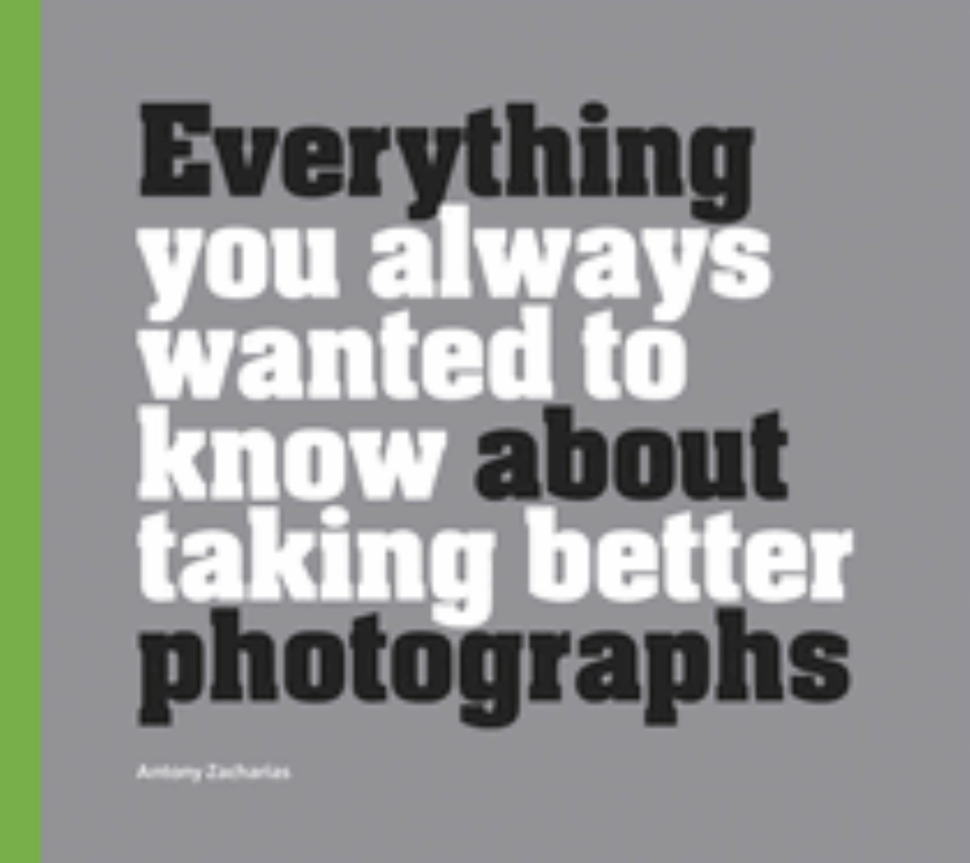 Everything You Always Wanted to Know about Taking Better Photographs Cover Image