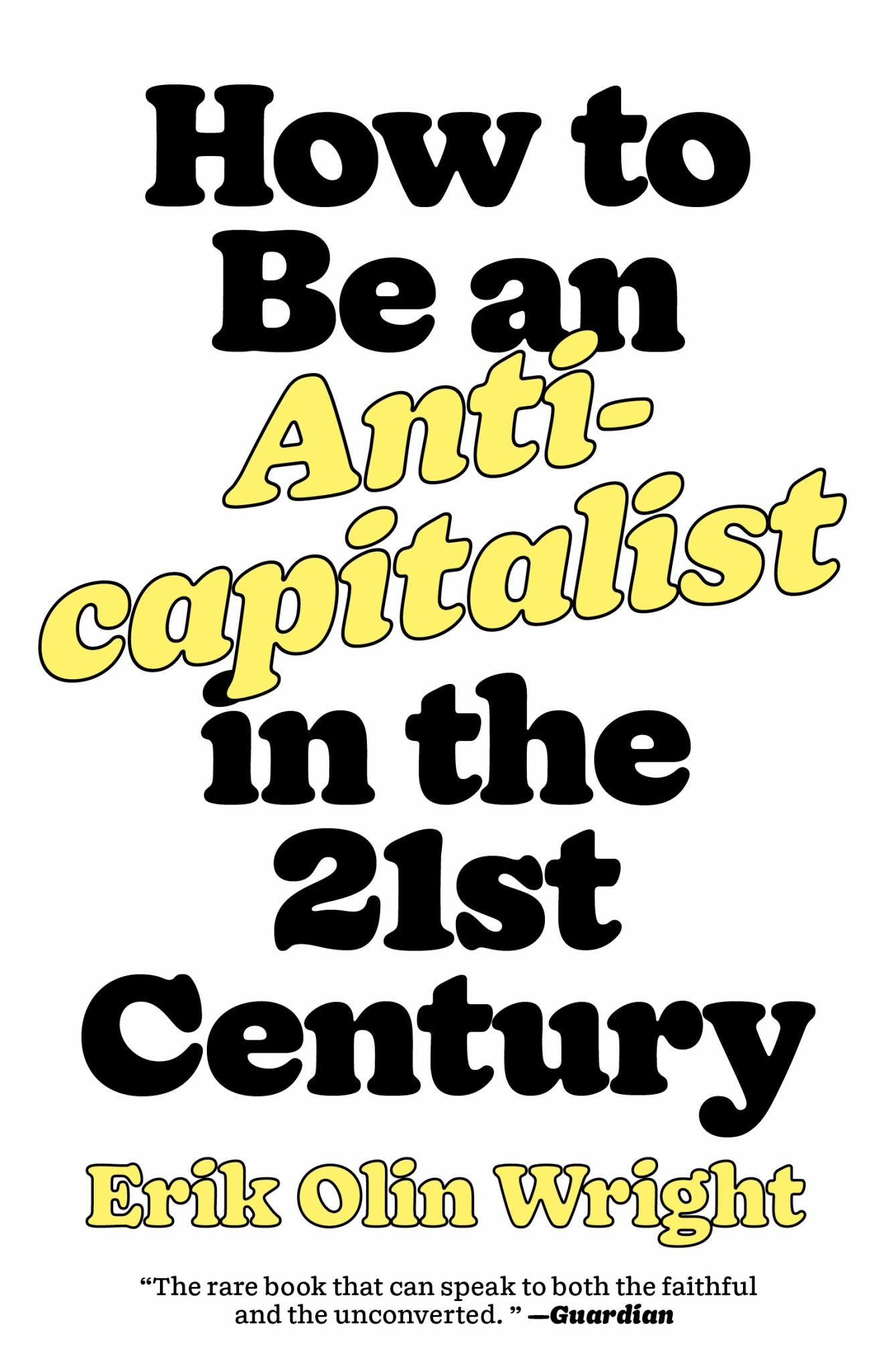 How to Be an Anticapitalist in the Twenty-First Century Cover Image