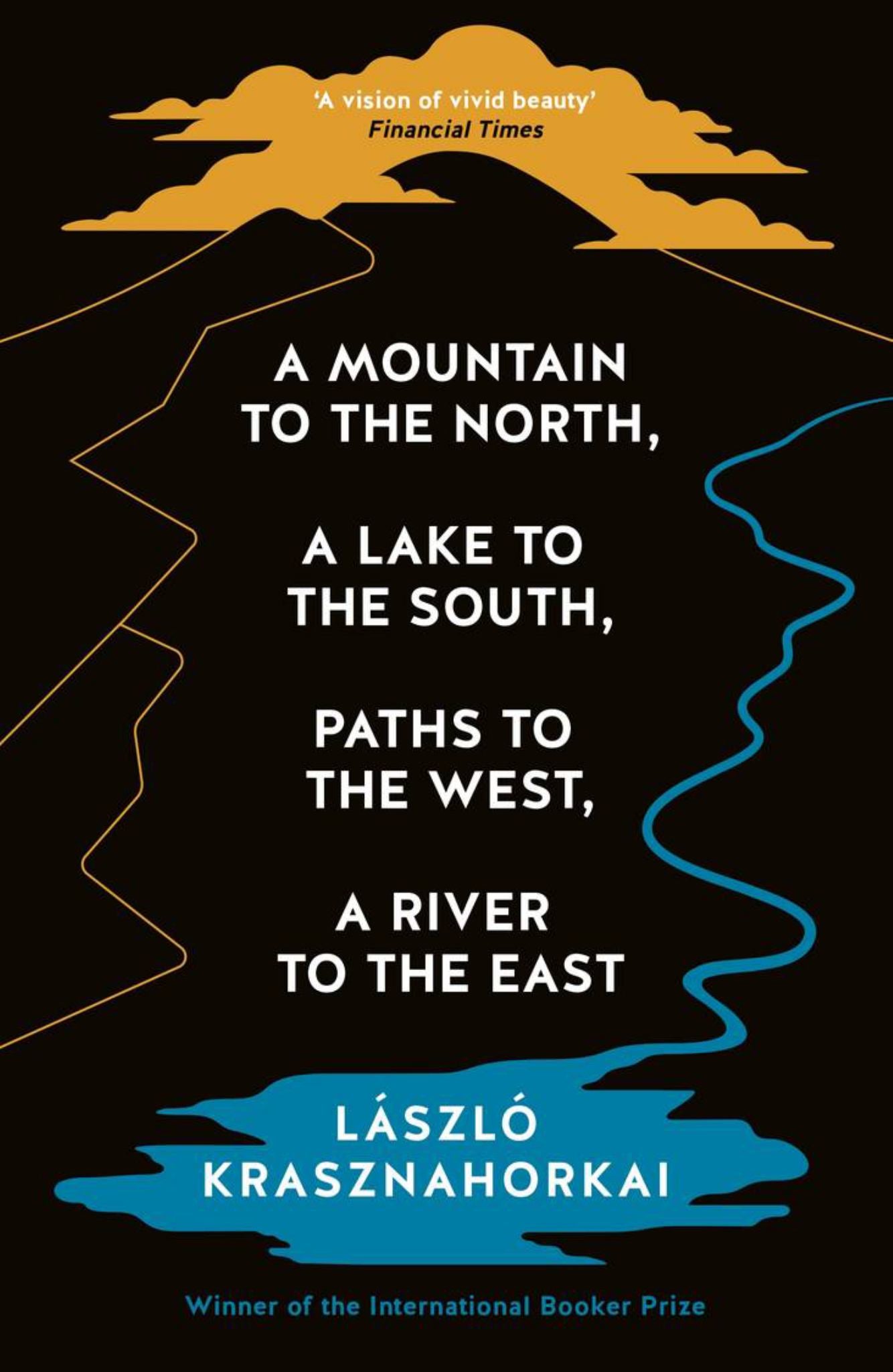 A Mountain to the North, a Lake to the South, Paths to the West, a River to the East Cover Image