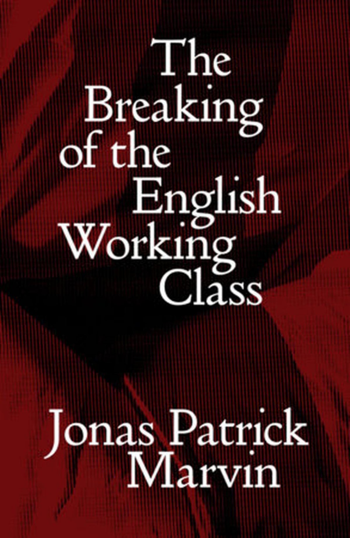 The Breaking of the English Working Class Cover Image