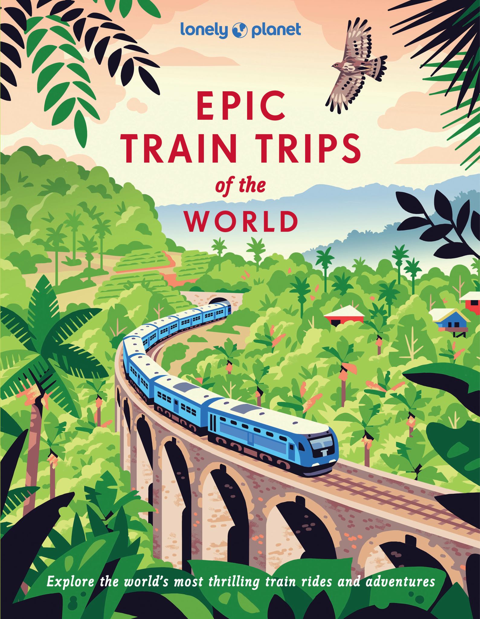 Lonely Planet Epic Train Trips of the World Cover Image