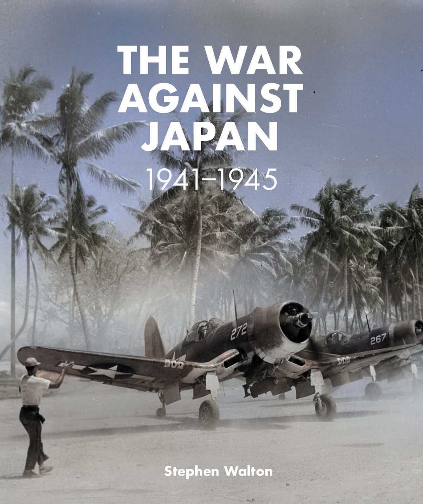 The War Against Japan: 1941 -1945 Cover Image