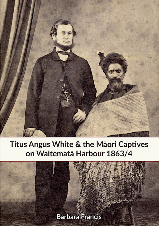Titus Angus White and the Mori Captives on Waitemata Harbour 1863/4 Cover Image