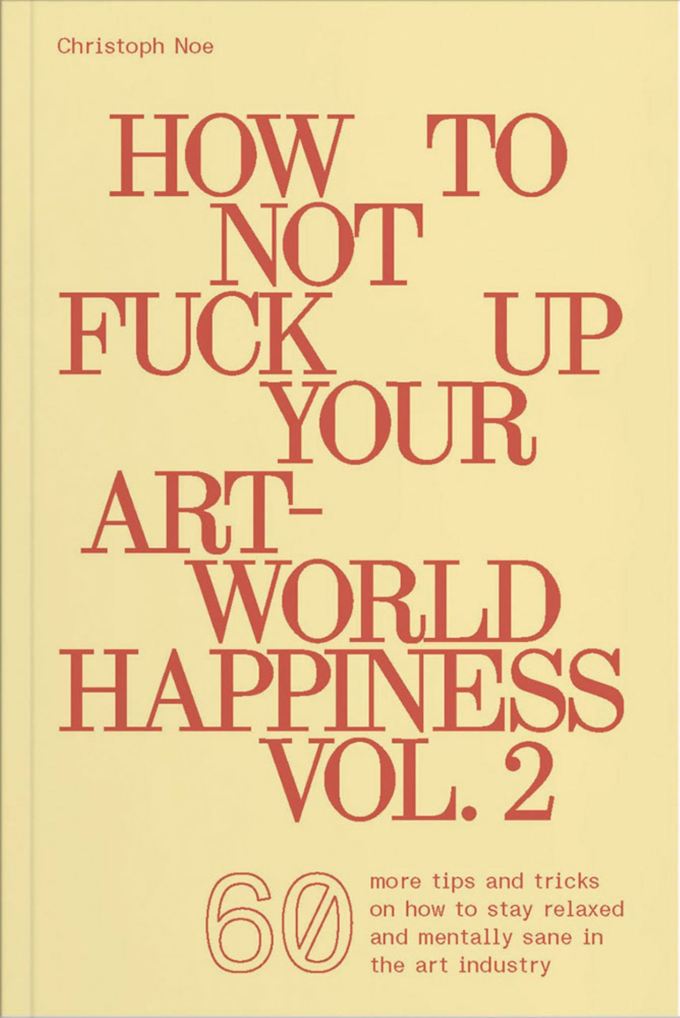 How to Not Fuck up Your Art-World Happiness Vol. 2 Cover Image