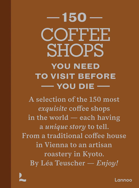 150 Coffee Shops You Need to Visit Before You Die Cover Image