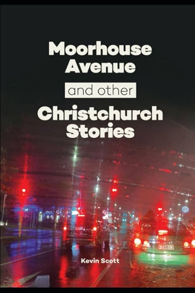 Moorhouse Avenue & Other Christchurch Stories
