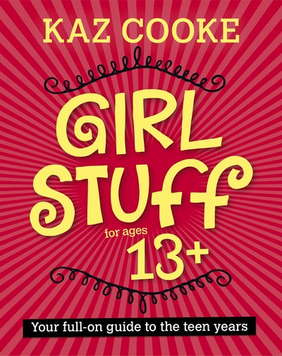 Girl Stuff 13+ Your Full-on Guide to the Teen Years