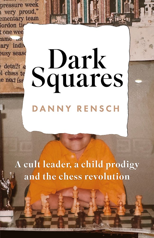 Dark Squares : A cult leader, a child prodigy and the chess revolution
