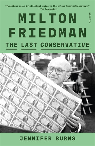 Milton Friedman The Last Conservative