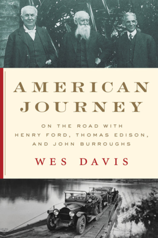 American Journey On the Road with Henry Ford, Thomas Edison, and John Burroughs