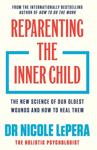 Reparenting the Inner Child: The New Science of our Oldest Wounds & How to Heal Them