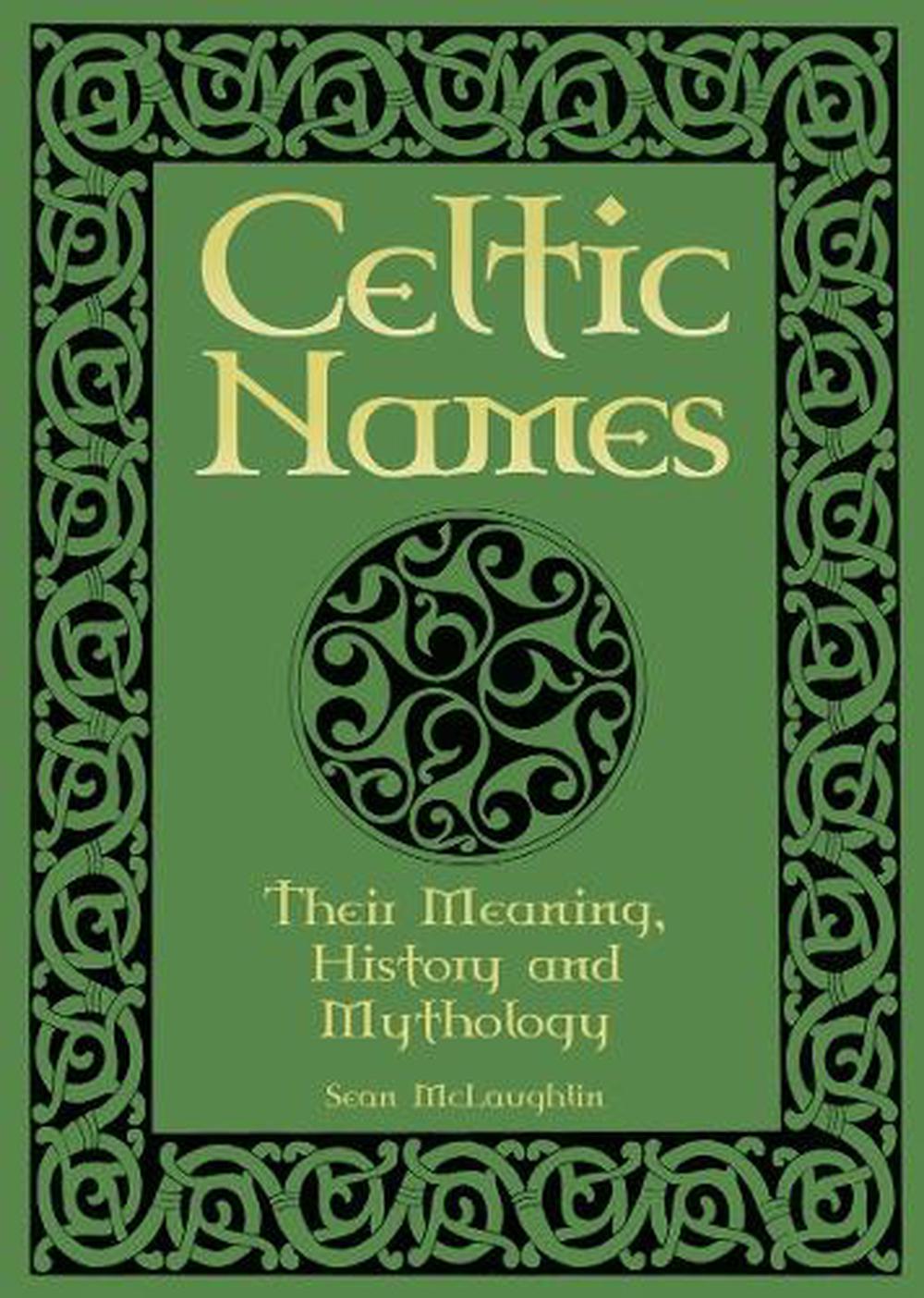 Celtic Names : Their Meaning, History and Mythology