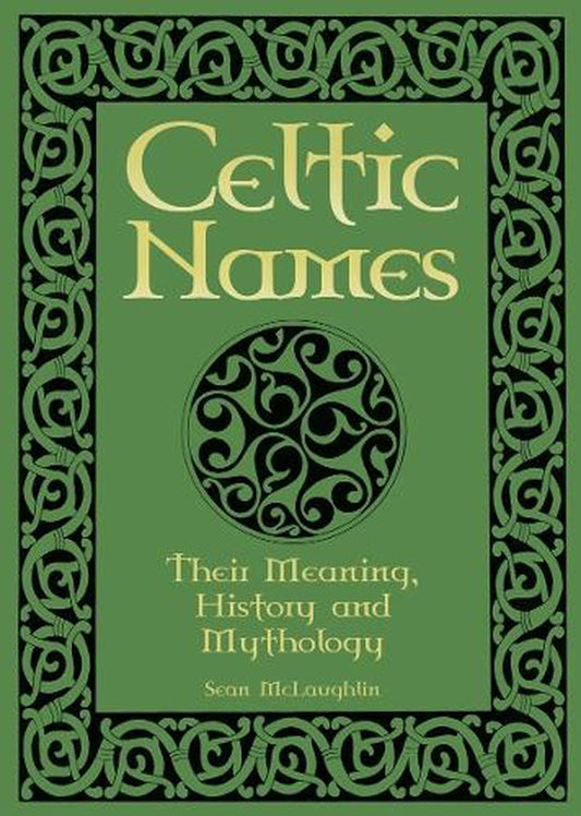 Celtic Names : Their Meaning, History and Mythology