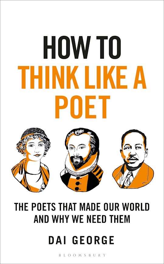 How to Think Like a Poet The Poets That Made Our World & Why We Need Them