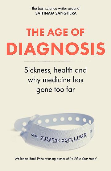 Age of Diagnosis: Sickness, Health & Why Medicine Has Gone Too Far