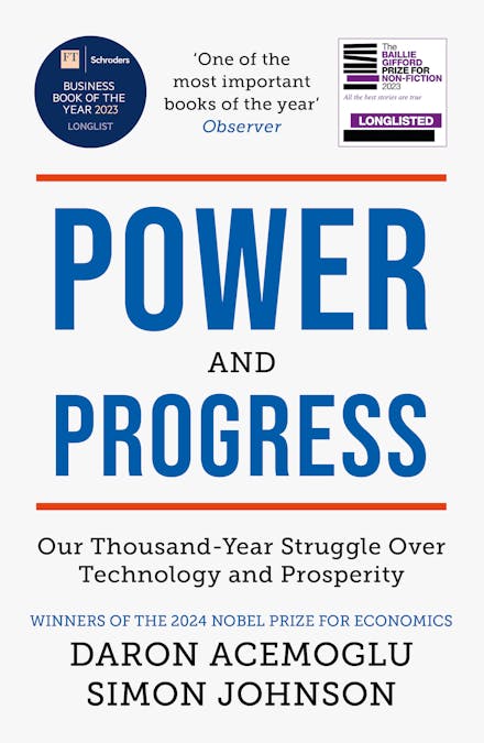 Power and Progress : Our Thousand-Year Struggle over Technology and Prosperity
