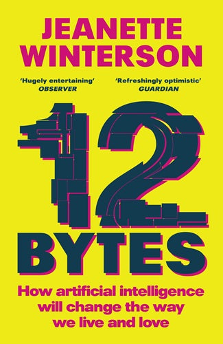 12 Bytes: How Artificial Intelligence Will Change the Way We Live & Love