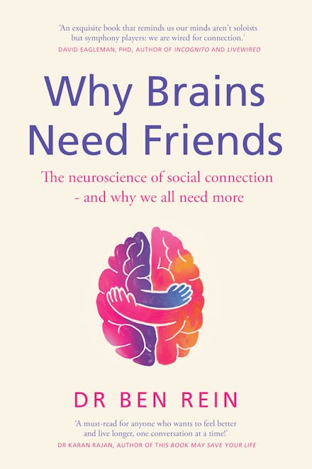 Why Brains Need Friends: The Neuroscience of Social Connection - & Why We All Need More