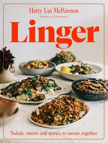 Linger : Salads, Sweets and Stories to Savour, Together