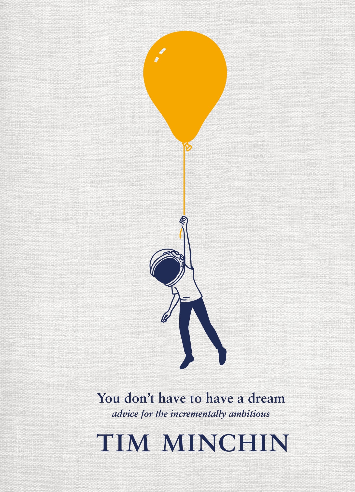 You Don't Have to Have a Dream Advice for the Incrementally Ambitious