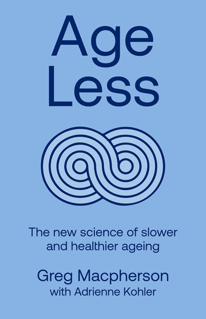Age Less: The New Science of Slower & Healthier Aging