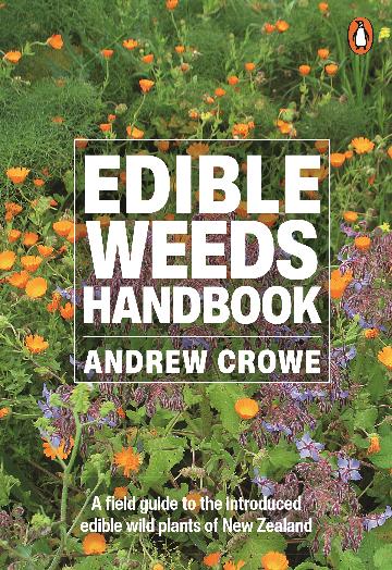 Edible Weeds Handbook : A Field Guide to the Introduced Edible Wild Plants of New Zealand