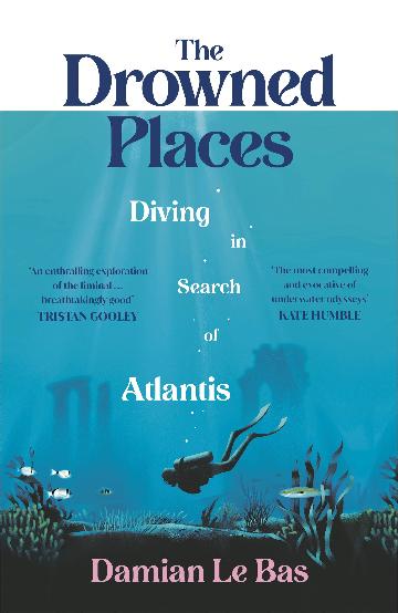 Drowned Places Diving in Search of Atlantis