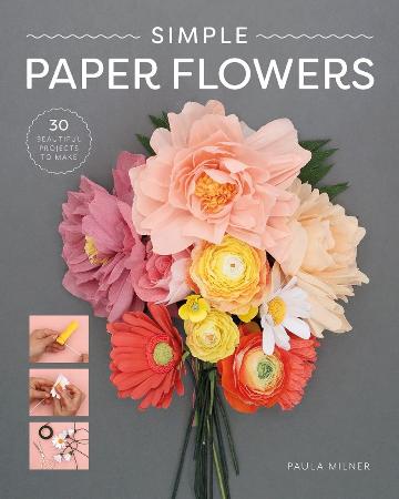 Simple Paper Flowers 25 Beautiful Projects to Make