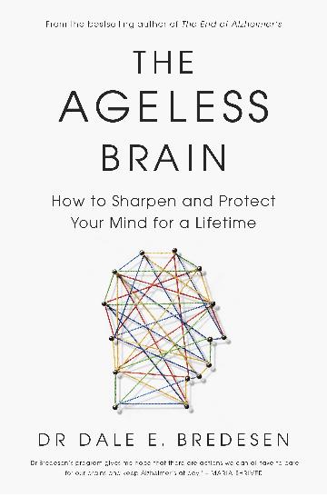 Ageless Brain : How To Sharpen and Protect Your Mind For A Lifetime